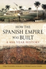 How the Spanish Empire Was Built: A 400 Year History Cover Image