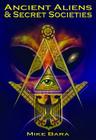 Ancient Aliens and Secret Societies By Mike Bara Cover Image