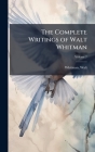 The Complete Writings of Walt Whitman By Former Owner Whitman, Walt Cover Image