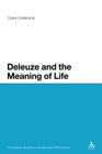 Deleuze and the Meaning of Life (Continuum Studies in Continental Philosophy #93) By Claire Colebrook Cover Image