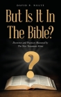 But Is It In The Bible?: Doctrines and Practices Measured by The New Testament Alone By David P. Nolte Cover Image