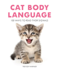 Cat Body Language: 100 Ways To Read Their Signals By Trevor Warner Cover Image