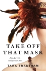 Take Off That Mask: Life Ain't No Masquerade Ball By Tara Trantham Cover Image
