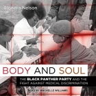 Body and Soul: The Black Panther Party and the Fight Against Medical Discrimination By Alondra Nelson, Machelle Williams (Read by) Cover Image
