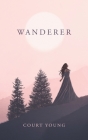 Wanderer By Court Young, Islam Farid (Cover Design by), Casey Leef (Illustrator) Cover Image
