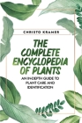 The Complete Encyclopedia of Plants: An In-Depth Guide to Plant Care and Identification Cover Image