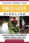 Tales from the Minnesota Gophers: A Collection of the Greatest Gopher Stories Ever Told (Tales from the Team) By Ray Christensen, Dave Mona (With) Cover Image