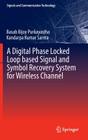 A Digital Phase Locked Loop Based Signal and Symbol Recovery System for Wireless Channel (Signals and Communication Technology) By Basab Bijoy Purkayastha, Kandarpa Kumar Sarma Cover Image