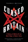 Cursed Britain: A History of Witchcraft and Black Magic in Modern Times By Thomas Waters Cover Image