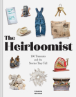 The Heirloomist: 100 Treasures and the Stories They Tell By Shana Novak Cover Image