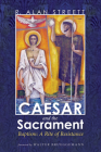 Caesar and the Sacrament By R. Alan Streett, Walter Brueggemann (Foreword by) Cover Image