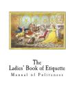The Ladies' Book of Etiquette: Manual of Politeness By Florence Hartley Cover Image