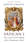 Vatican I: The Council and the Making of the Ultramontane Church By John W. O'Malley Cover Image