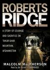 Roberts Ridge: A Story of Courage and Sacrifice on Takur Ghar Mountain, Afghanistan By Malcolm MacPherson, Joe Barrett (Read by) Cover Image
