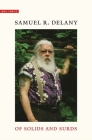 Of Solids and Surds: Notes for Noël Sturgeon, Marilyn Hacker, Josh Lukin, Mia Wolff, Bill Stribling, and Bob White (Why I Write) By Samuel R. Delany Cover Image