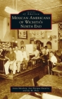 Mexican Americans of Wichita's North End (Images of America) By Anita Mendoza, Price Cover Image