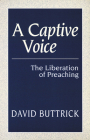 A Captive Voice: The Liberation of Preaching By David Buttrick Cover Image