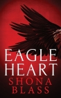 Eagle Heart (Kingfisher #2) By Shona Blass Cover Image