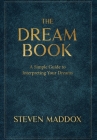 The Dream Book: A Simple Guide To Interpreting Your Dreams By Steven Maddox, Shawn Bolz (Foreword by) Cover Image