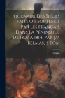 Journaux Des Siéges Faits Ou Soutenus Par Les Français Dans La Péninsule, De 1807 À 1814, Par J.v. Belmas, 4 Tom By Français (Created by) Cover Image
