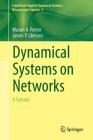 Dynamical Systems on Networks: A Tutorial (Frontiers in Applied Dynamical Systems: Reviews and Tutorial #4) By Mason Porter, James Gleeson Cover Image