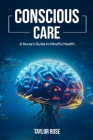 Conscious Care: A Nurse's Guide to Mindful Health Cover Image