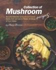Collection of Mushroom Recipes: Flavorful Selection of Mushroom-based Dishes that are Sure to Please All Dining at Your Table! By Nancy Silverman Cover Image