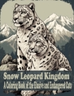 Snow Leopard Kingdom: A coloring book of the Elusive and Endangered Cat By Oluwafunke Graphic Arts Cover Image