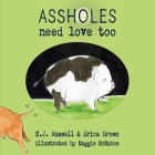 Assholes Need Love Too By S. J. Russell, Erica Brown Cover Image