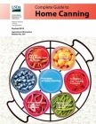 Complete Guide to Home Canning: Canning Principles, Basic Ingredients, Syrups, Fruit, Tomatoes, Vegetables, Meat and Seafood, Pickles and Relishes, Ja Cover Image