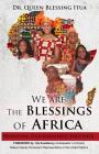 We Are The Blessings Of Africa: Reshaping Our Greatness Together By Queen Blessing Itua, Ambassador Lot Dzonzi (Foreword by) Cover Image