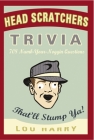 Head Scratchers Trivia: 708 Numb - Your - Noggin Questions That'll Stump Ya! By Lou Harry, Anthony Owsley, Eric Berman Cover Image
