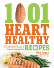 1,001 Heart Healthy Recipes: Quick, Delicious Recipes High in Fiber and Low in Sodium and Cholesterol That Keep You Committed to Your Healthy Lifestyle By Dick Logue Cover Image