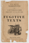 Fugitive Texts: Slave Narratives in Antebellum Print Culture By Michaël Roy, Susan Pickford (Translated by) Cover Image