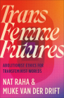 Trans Femme Futures: An Abolitionist Ethic for Transfeminist Worlds Cover Image