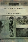 The Black Newspaper and the Chosen Nation By Benjamin Fagan Cover Image