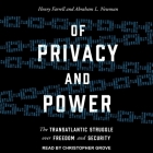 Of Privacy and Power: The Transatlantic Struggle Over Freedom and Security By Henry Farrell, Christopher Grove (Read by), Abraham L. Newman Cover Image