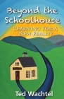 Beyond The Schoolhouse: Learning For A New Reality By Ted Wachtel Cover Image