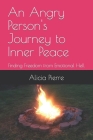 An Angry Person's Journey to Inner Peace: Finding Freedom from Emotional Hell By Alicia Pierre Cover Image
