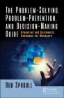 The Problem-Solving, Problem-Prevention, and Decision-Making Guide: Organized and Systematic Roadmaps for Managers Cover Image