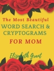The Most Beautiful Word Search & Cryptograms For Mom: The Most Beautiful Word Search and Cryptograms For Mom Vol.3 / 40 Large Print Puzzle Word Search Cover Image