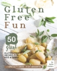 Gluten Free Fun: 50 Great Gluten Free Recipes for Kids & Teens + 1 specialty drink + 5 g.f. desserts! Cover Image