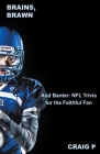 Brains, Brawn, and Banter: NFL Trivia for the Faithful Fan Cover Image