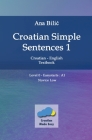 Croatian Simple Sentences 1 - Textbook With Simple Sentences Level Easystarts (A1) By Ana Bilic Cover Image