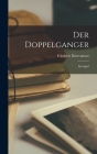 Der Doppelganger: Ein Spiel By Friedrich Dürrenmatt (Created by) Cover Image
