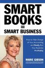 Smart Books = Smart Business How to Take Charge of Your Accounting and Really Run Your Business Profitably Cover Image