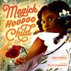 Magick Hoodoo Child By Amber McBride, Violeta Encarnación (Illustrator) Cover Image