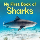 My First Book of Sharks: All About the Largest Fish in the Sea for Kids By Buzz Bishop Cover Image