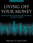 Living Off Your Money: The Modern Mechanics of Investing During Retirement with Stocks and Bonds Cover Image