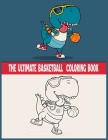 The Ultimate Basketball Coloring Book: Great Gift with Big love for your kids, coloring basketball for kids and adult (My First Coloring Book) By Ayoub Elyaakabi Cover Image